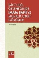 Safii Usül Geleneginde Imam Safiiye Muhalif Usüli Görüsler - Akay, Ihsan