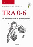 TRA 0-6. Uno strumento per riflettere sul percorso educativo 0-6 TRA 0-6. Uno strumento per riflettere sul percorso educativo 0-6