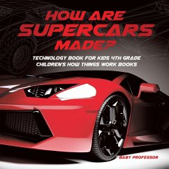 How Are Supercars Made? Technology Book for Kids 4th Grade   Children's How Things Work Books - Baby