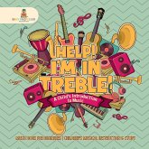 Help! I'm In Treble! A Child's Introduction to Music - Music Book for Beginners   Children's Musical Instruction & Study