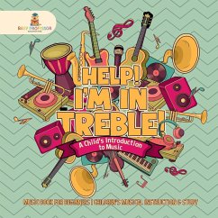 Help! I'm In Treble! A Child's Introduction to Music - Music Book for Beginners   Children's Musical Instruction & Study - Baby