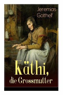 Käthi, die Grossmutter: Eine starke Frauengeschichte aus dem 19. Jahrhundert - Gotthelf, Jeremias