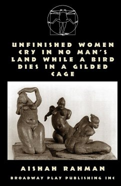 Unfinished Women Cry In No Man's Land While A Bird Dies In A Gilded Cage - Rahman, Aishah