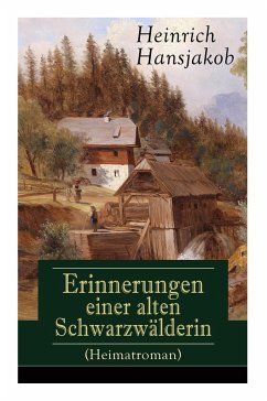 Erinnerungen einer alten Schwarzwälderin (Heimatroman): Die Lebensgeschichte des Wälder-Xaveri - Hansjakob, Heinrich
