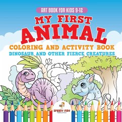 Art Book for Kids 9-12. My First Animal Coloring and Activity Book Dinosaur and Other Fierce Creatures. One Giant Activity Book Kids. Hours of Step-by-Step Drawing and Coloring Exercises - Jupiter Kids