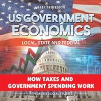 US Government Economics - Local, State and Federal   How Taxes and Government Spending Work   4th Grade Children's Government Books