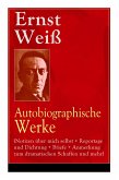 Ernst Weiß: Autobiographische Werke (Notizen über mich selbst + Reportage und Dichtung + Briefe + Anmerkung zum dramatischen Schaf