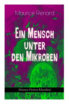 Ein Mensch unter den Mikroben (Science-Fiction-Klassiker): One of the First Locked-Room Mystery Crime Novel Featuring the Young Journalist and Amateur - Renard, Maurice