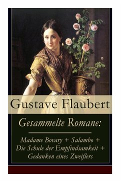 Gesammelte Romane: Madame Bovary + Salambo + Die Schule der Empfindsamkeit + Gedanken eines Zweiflers - Flaubert, Gustave; Schurig, Arthur