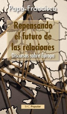 Repensando el futuro de las relaciones : discursos sobre Europa - Francisco, Papa