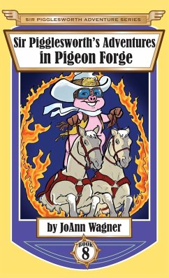 Sir Pigglesworth's Adventures in Pigeon Forge - Wagner, Joann