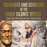 Scientists and Scholars of the Early Islamic World - Islamic Empire History Book 3rd Grade   Children's History