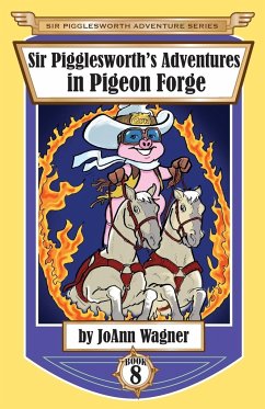 Sir Pigglesworth's Adventures in Pigeon Forge - Wagner, Joann; Dean, Sara