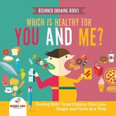 Beginner Drawing Books. Which is Healthy for You and Me? Testing Kids' Food Choices One Line, Shape and Form at a Time. Bonus Color by Number Activities for Kids Beginner Drawing Books. Which is Healthy for You and Me? Testing Kids' Food Choices One Line, Shape and Form at a Time. Bonus Color by Number Activities for Kids