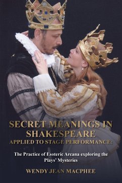 Secret Meanings In Shakespeare Applied To Stage Performance - Macphee, Wendy Jean