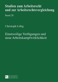 Einstweilige Verfuegungen und neue Arbeitskampfwirklichkeit (eBook, ePUB) - Jan Christoph Lobig, Lobig