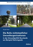 Die Rolle nichtstaatlicher Umweltorganisationen in der Umweltpolitik Russlands am Beispiel Kaliningrads (eBook, ePUB)