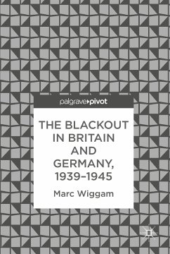 The Blackout in Britain and Germany, 1939–1945 (eBook, PDF) - Wiggam, Marc