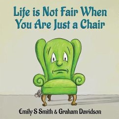 Life is Not Fair When You Are Just a Chair - Smith, Emily S