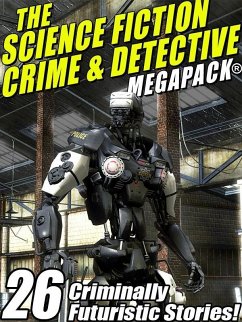 The Science Fiction Crime Megapack®: 26 Criminally Futuristic Stories! (eBook, ePUB) - Reynolds, Mack; Wilson, Richard; Rusch, Kristine Kathryn; Carter, Lin; Williams, Robert Moore