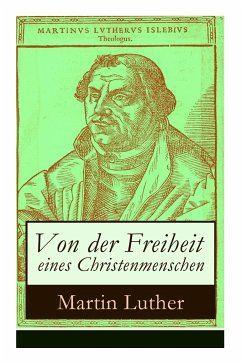 Von der Freiheit eines Christenmenschen: Einer der bedeutendsten Schriften zur Reformationszeit - Luther, Martin