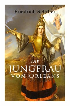 Die Jungfrau von Orleans: Romantische Tragödie - Schiller, Friedrich