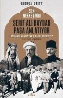 Son Mekke Emiri Serif Ali Haydar Pasa Anlatiyor - Stitt, George