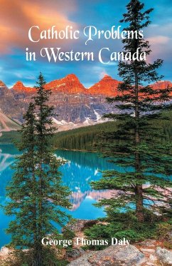 Catholic Problems in Western Canada - Daly, George Thomas