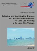 Detecting and Modeling the Changes of Land Use and Land Cover for Land Use Planning in Da Nang City, Vietnam (eBook, ePUB)