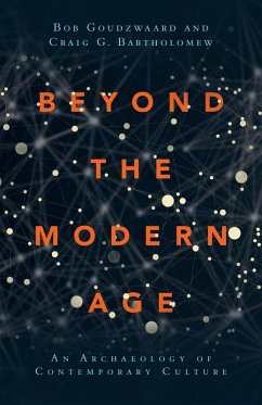 Beyond the Modern Age (eBook, ePUB) - Goudzwaard, Bob; Bartholomew, Craig G.