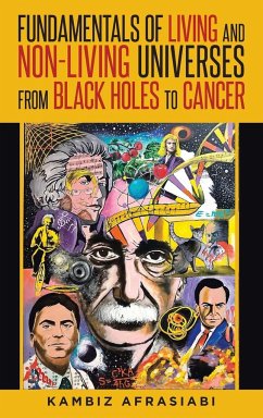 Fundamentals of Living and Non-Living Universes from Black Holes To Cancer - Afrasiabi M. D., Kambiz