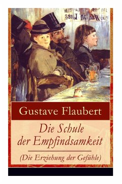 Die Schule der Empfindsamkeit (Die Erziehung der Gefühle): Einer der einflussreichsten Werke des 19. Jahrhunderts - Flaubert, Gustave