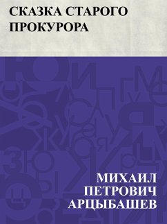 Skazka starogo prokurora (eBook, ePUB) - Artsybashev, Mikhail Petrovich