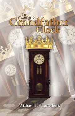 The Musings of Grandfather Clock - Carothers, Michael D.