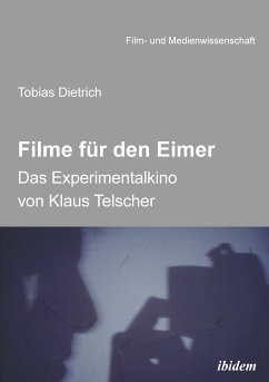 Filme für den Eimer: Das Experimentalkino von Klaus Telscher (eBook, ePUB) - Dietrich, Tobias