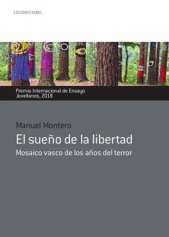 El sueño de la libertad : mosaico vasco de los años del terror - Montero, Manuel ()