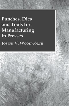 Punches, Dies and Tools for Manufacturing in Presses - Woodworth, Joseph V.