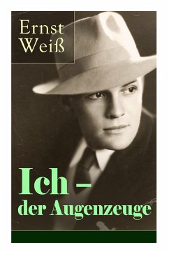 Ich - der Augenzeuge: Die Lebensgeschichte des katholischen bayerischen Arztes (Der letzte Roman des österreichischen Autors) - Weiß, Ernst