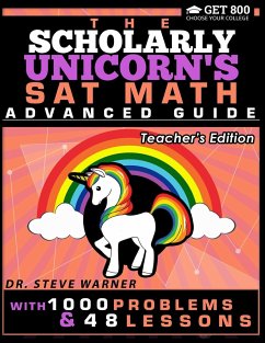 The Scholarly Unicorn's SAT Math Advanced Guide with 1000 Problems and 48 Lessons - Warner, Steve
