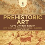 Prehistoric Art - Cave Dwellers Edition - History for Kids   Asian, European, African, Americas & Oceanic Regions   4th Grade Children's Prehistoric Books