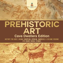 Prehistoric Art - Cave Dwellers Edition - History for Kids   Asian, European, African, Americas & Oceanic Regions   4th Grade Children's Prehistoric Books - Baby