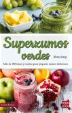 Superzumos Verdes: Más de 100 Ideas Y Recetas Para Preparar Zumos Deliciosos