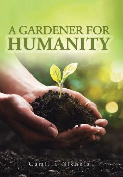 A A Gardener for Humanity - Nichols, Camilla