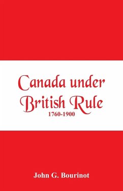 Canada under British Rule 1760-1900 - Bourinot, John G.