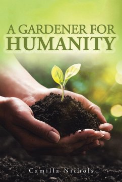 A A Gardener for Humanity - Nichols, Camilla