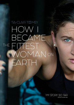 How I Became The Fittest Woman On Earth - Toomey, Tia-Clair