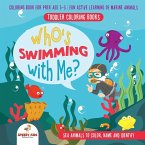 Toddler Coloring Books. Who's Swimming with Me? Sea Animals to Color, Name and Identify. Coloring Book for Prek Age 3-5. Fun Active Learning of Marine Animals