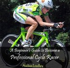 Beginner's Guide to Become a Professional Cycle Racer, A (eBook, PDF)