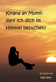 Kirana an Mutti: darf ich dich im Himmel besuchen? (eBook, ePUB) Cover Kirana an Mutti: darf ich dich im Himmel besuchen? (eBook, ePUB)