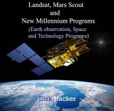 Landsat, Mars Scout and New Millennium Programs (Earth observation, Space and Technology Programs) (eBook, PDF) Landsat, Mars Scout and New Millennium Programs (Earth observation, Space and Technology Programs) (eBook, PDF)